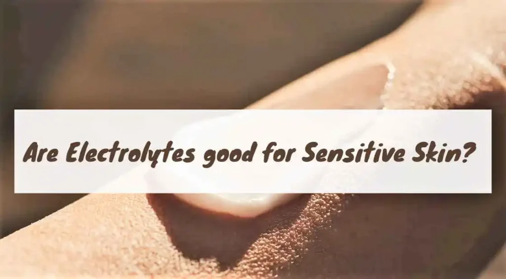 9.-Are-Electrolytes-good-for-Sensitive-Skin