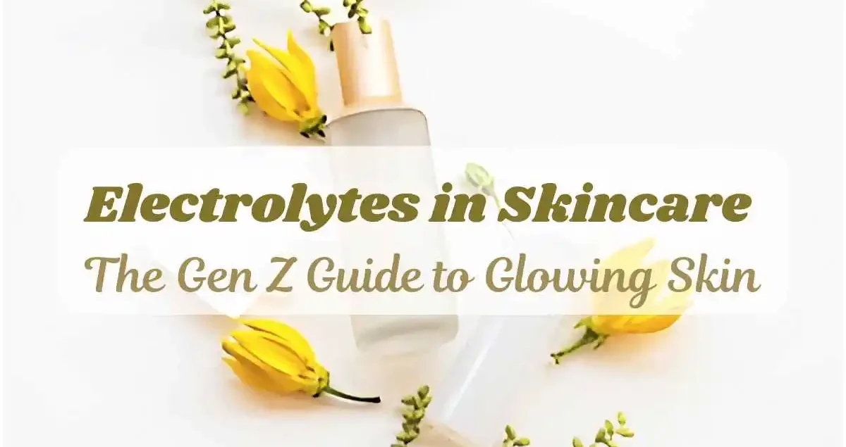 Cover-Electrolytes-in-Skincare-The-Gen-Z-Guide-to-Glowing-Skin-compressed